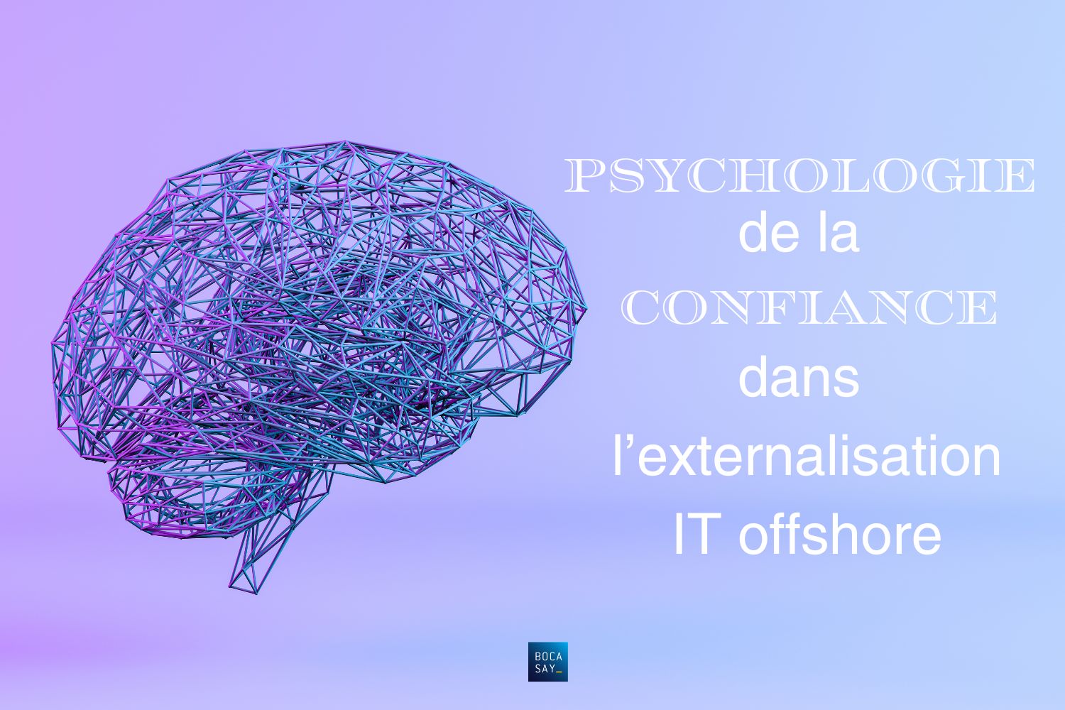 La psychologie de la confiance dans l'Externalisation des Technologies de l'Information, le chemin vers la réussite