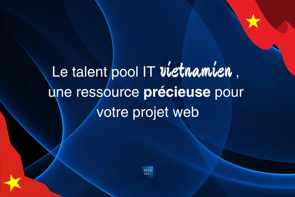 Le talent pool IT vietnamien une ressource précieuse pour votre projet web.