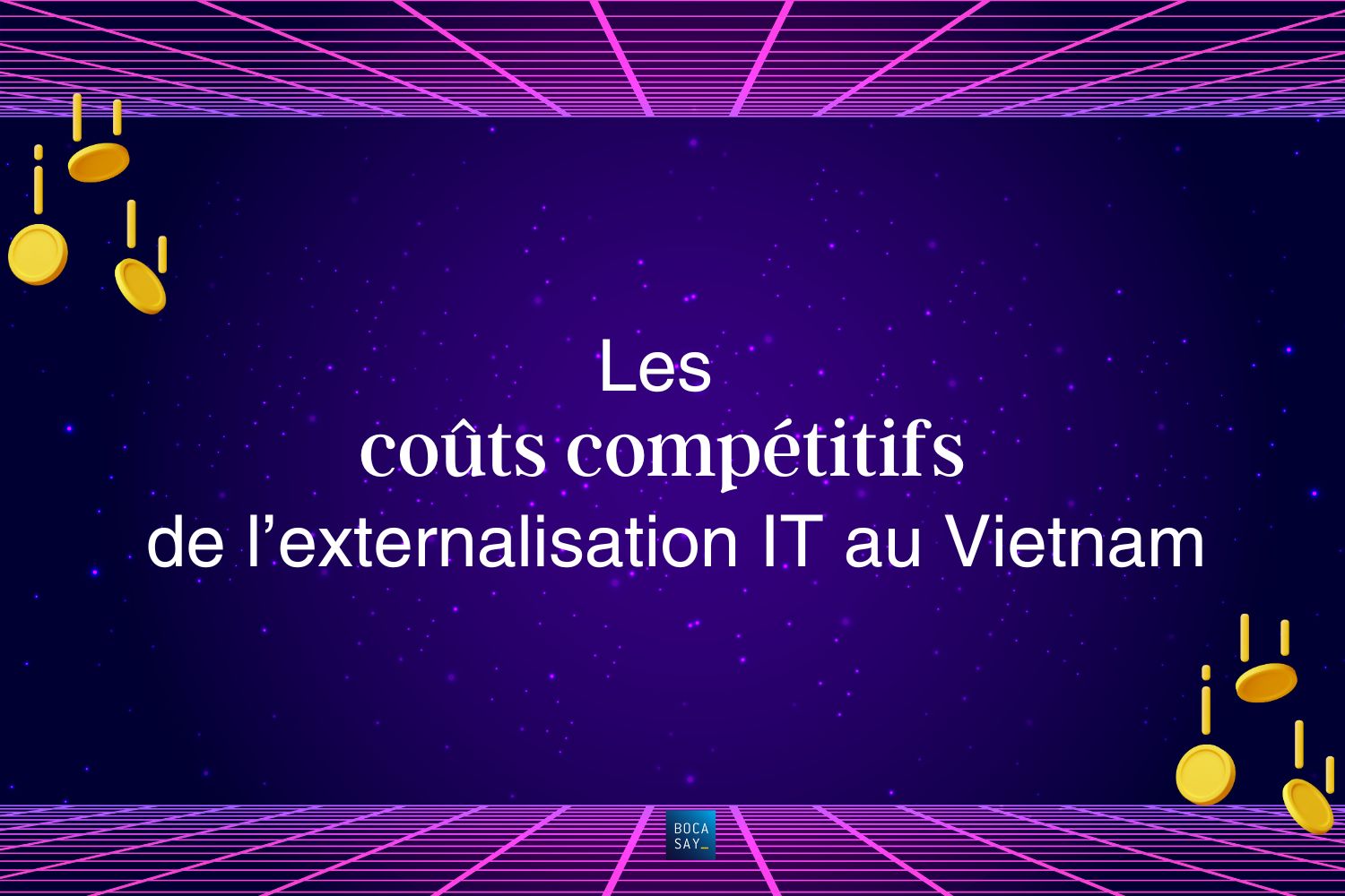 Les coûts compétitifs de l'externalisation IT au Vietnam